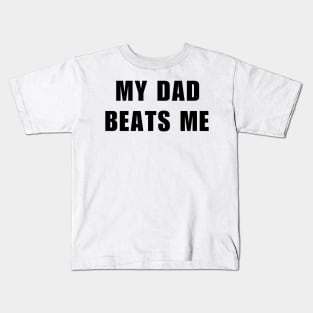My Dad Beats Me Stand up against domestic violence Kids T-Shirt
